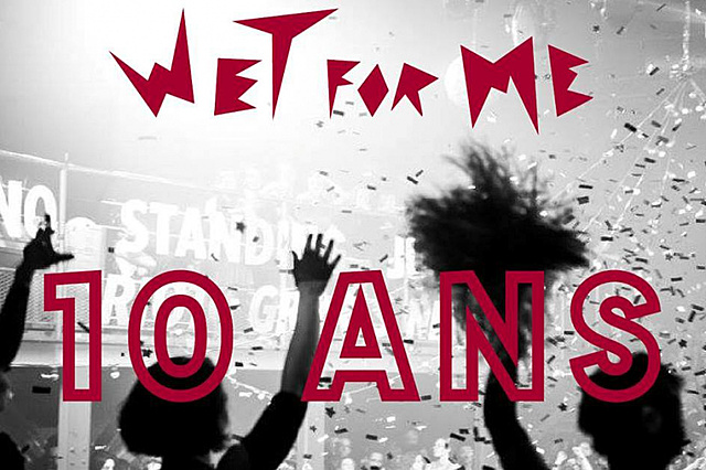 10 ans de la Wet For Me