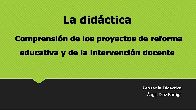 La Didáctica de Angel Diaz Barriga