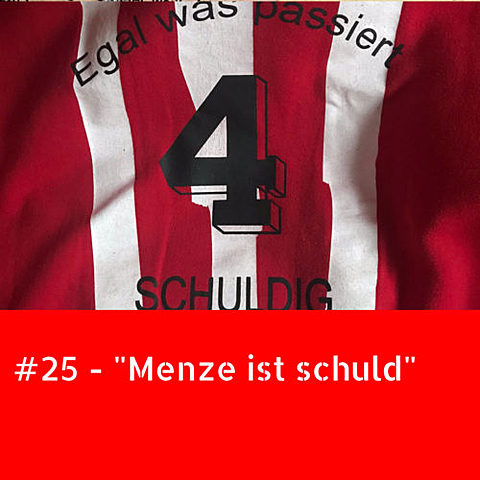 #25 – “Menze ist schuld”
