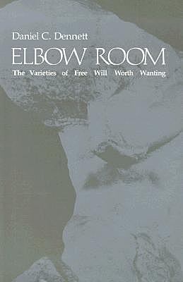 Elbow Room : The Varieties of Free Will Worth Wanting