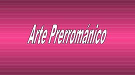 Timeline: ☆ Arte Prerrománico ☆