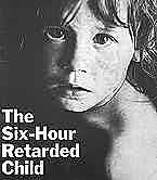 "The Six Hour Retarded Child"