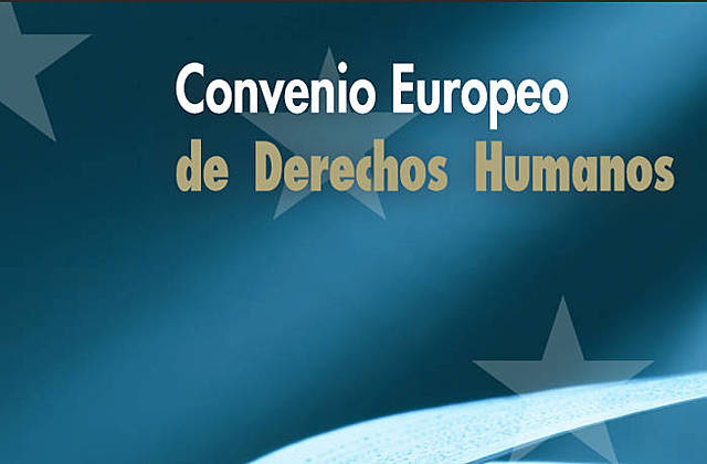 CONVENIO EUROPEO DE DERECHOS HUMANOS Y DE LAS LIBERTADES FUNDAMENTALES
