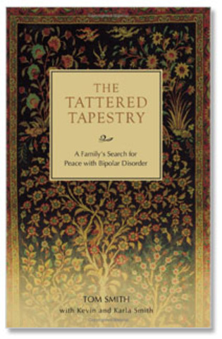 Published:  The Tattered Tapestry, A Family’s Search for Peace with Bipolar Disorder