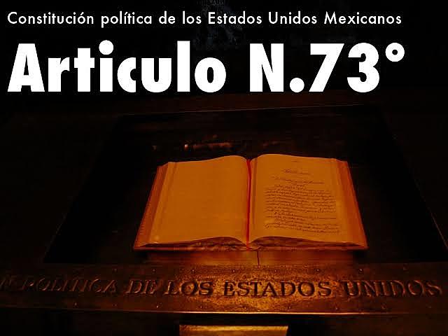 Artículo 73 de la Constitución Política de los Estados Unidos Mexicanos