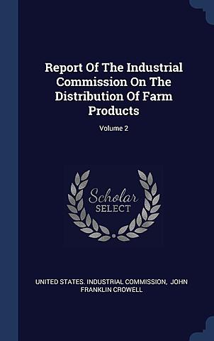 Report  of the Insdustrial Commision on the Distribution of Farm Products