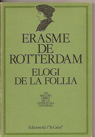 Erasme escriu ''Elogi de la follia''.