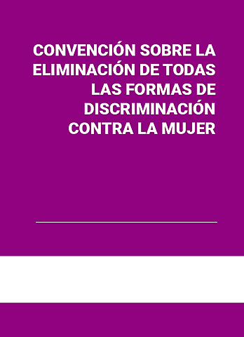 La Convención sobre todas las formas de Discriminación contra la Mujer (CEDAW, por sus siglas en ingles)