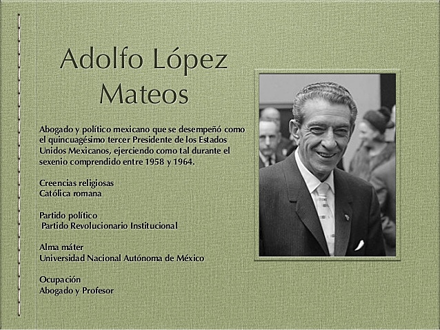 DEC 1, 1958 – NOV 30, 1964 Adolfo López Mateos 1958-1964
