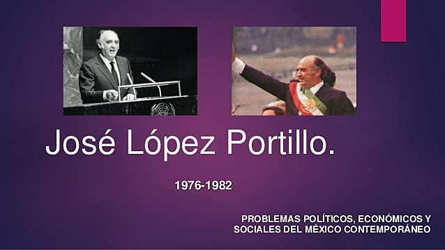 DEC 1, 1976 – NOV 30, 1982 José López Portillo1976-1982