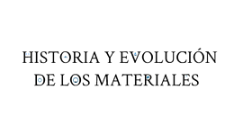 Timeline: Historia de los materiales.