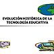 Evolución histórica de la tecnología educativa