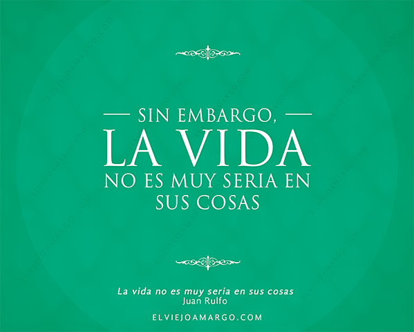 La vida no es muy seria en sus cosas.