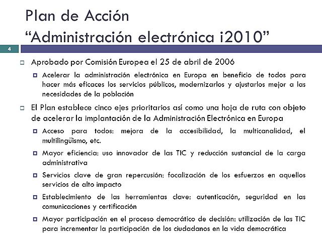 2005 la Comisión Europea desarrolló su primer “Plan de Acción de Administración Electrónica i2010: acelerando el desarrollo de la Administración Electrónica para el beneficio de todos”.