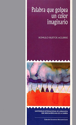 Palabra que golpea un color imaginario (Rómulo Bustos Aguirre)