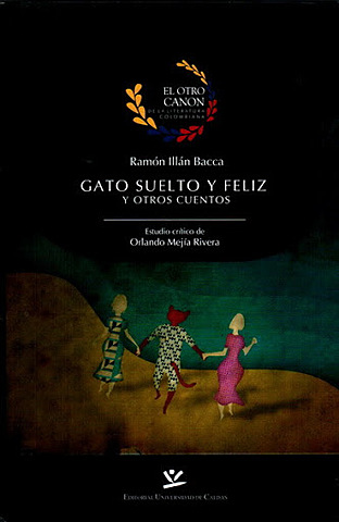 Gato suelto y feliz y otros cuentos (Ramón Illán Bacca Linares)