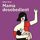 Mama desobedient.