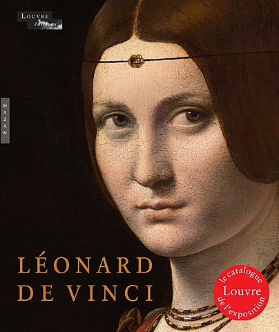 Prof - Conserver des traces d'une exposition /  Coédition Hazan / Louvre éditions: "Léonard de Vinci - Catalogue d'exposition" (Catalogue officiel disponible en plusieurs langues. Format : 245 x 285 mm. 480 pages / 380 illustrations)