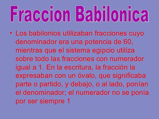 Babilonicos "Primeros en usar fracciones"