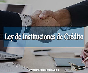 Ley General de Instituciones de Crédito.