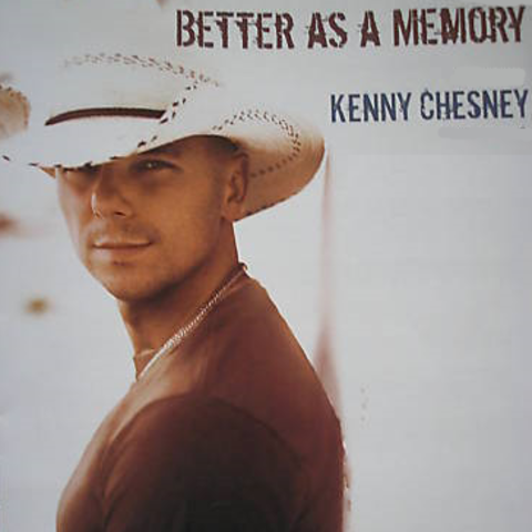 Better As A Memory by: Kenny Chesney