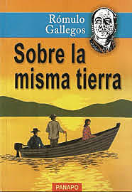 Sobre la misma tierra. Rómulo Gallegos