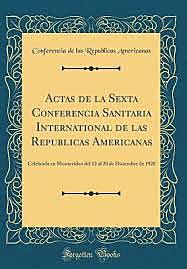 Sexta Conferencia Sanitaria Internacional de las Repúblicas Americanas, Montevideo, 12-20 de Diciembre, 1920