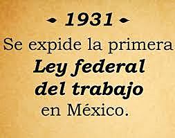 1931: Primera Ley Federal Del Trabajo