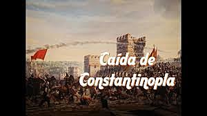 CAÍDA DE CONSTANTINOPLA