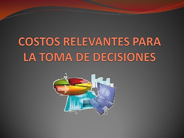 USO DE COSTOS PARA LA TOMA DE DECISIONES