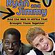 Ryan and jimmy
