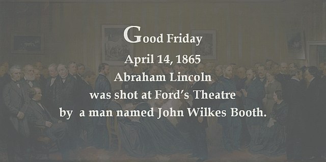 President Lincoln is shot by an assassin at Fords Theatre