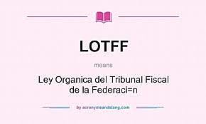 LEY ORGANICA DEL TRIBUNAL FISCAL DE LA FEDERACION