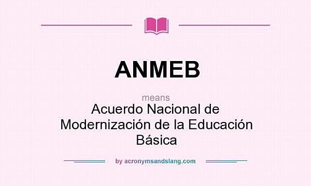 ACUERDO NACIONAL PARA LA MODERNIZACIÓN DE LA EDUCACIÓN BÁSICA  (ANMEB)