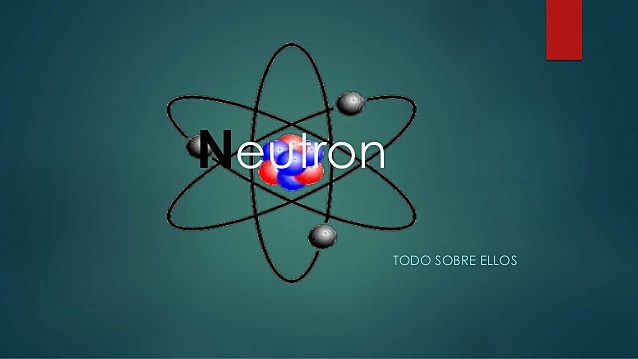 Descubrimiento de los neutrones.