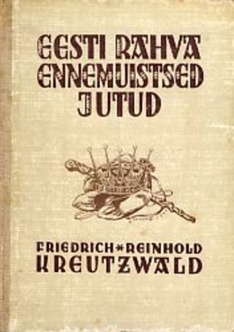 "Eesti-rahva Ennemuistsed jutud ja Vanad laulud" I osa F.R.Kreutzwald