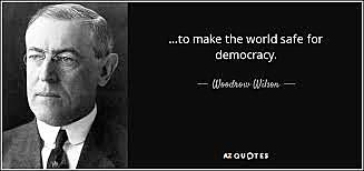 Woodrow Wilson made his “make the world safe for democracy” speech