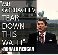 “Mr. Gorbachev, Tear Down This Wall!”