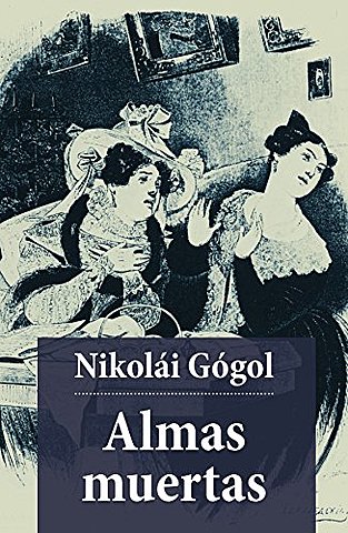 Nikolai Gogol (1809-1852) Almas muertas