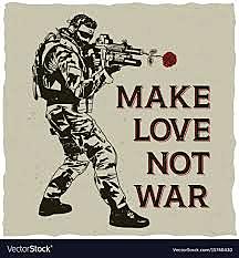 "Make love, not war"