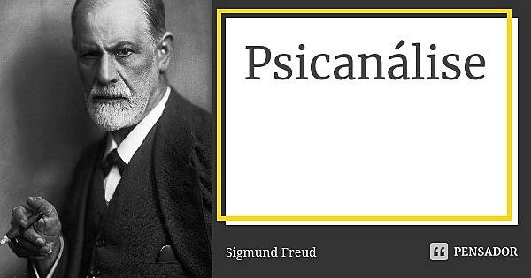 Sigmund Freud e a Psicanálise