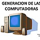 Generaciones de las computadores