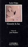 Obra literaria Ganarás la luz ( León Felipe )