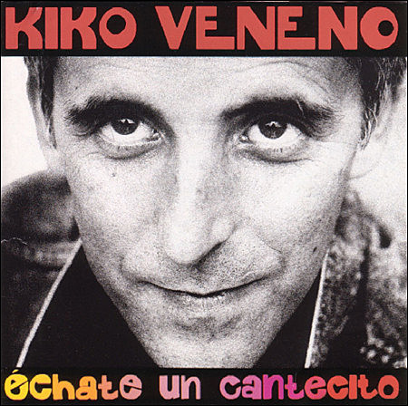 Kiko Veneno "Echate un Cantecito"