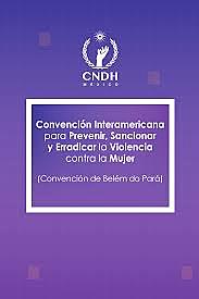 CONVENCIÓN INTERAMERICANA PARA PREVENIR, SANCIONAR Y ERRADICAR LA VIOLENCIA CONTRA LA MUJER -Convención de Belém do Pará - OEA