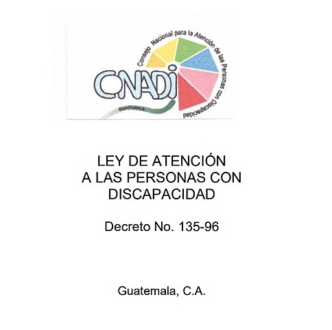 LEY DE ATENCIÓN A LAS PERSONAS CON DISCAPACIDAD - CONADI/Congreso de la República de Guatemala