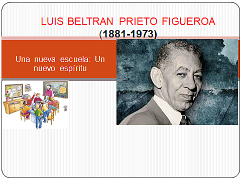 LUIS BELTRAN PRIETO FIGUEROA (1902 - 1993), pedagogo venezolanos, líder del movimiento de escuela activa en Venezuela
