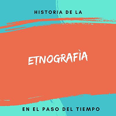 Timeline: Etnografìa y su evoluciòn por el tiempo