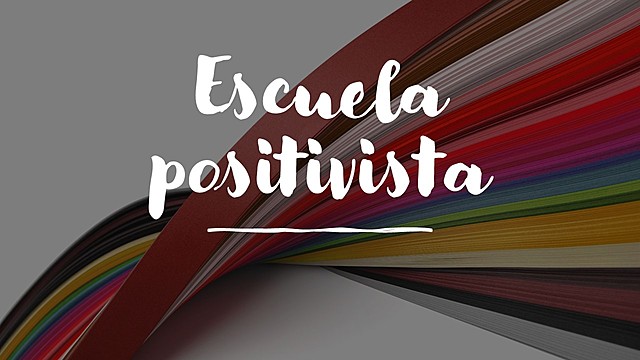 Surge la escuela positivista a finales del siglo XIX