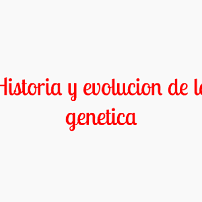 Timeline: Breve Historia de la Evolucion de la Genética.